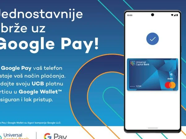 Universal Capital Bank: Jednostavnije i brže uz Google Pay! Plaćajte mobilnim telefonom